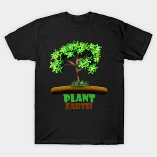 Plant Earth, Trees And Planting Lovers T-Shirt